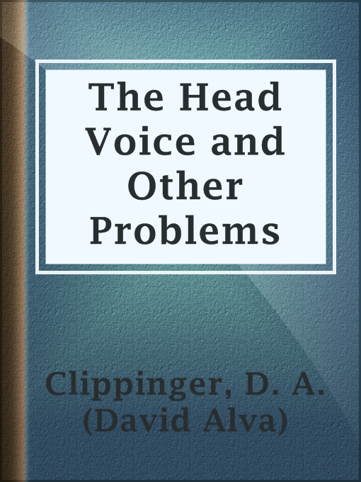 Title details for The Head Voice and Other Problems by D. A. (David Alva) Clippinger - Wait list